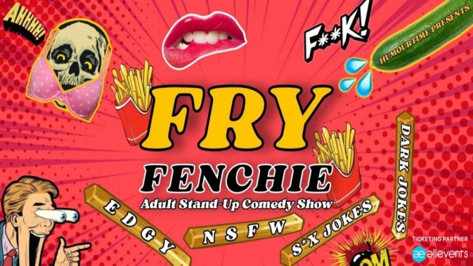 Fry Fenchie - 18+ Stand Up Comedy Show