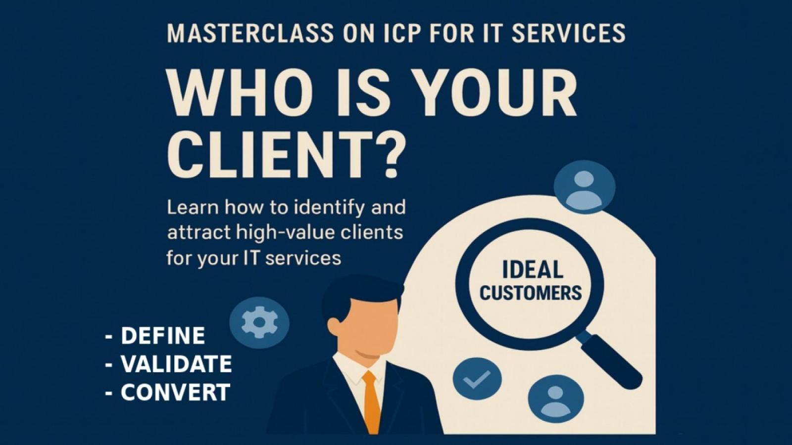 WHO IS YOUR CLIENT? MASTERCLASS ON IDEAL CUSTOMER PROFILING FOR IT SERVICES